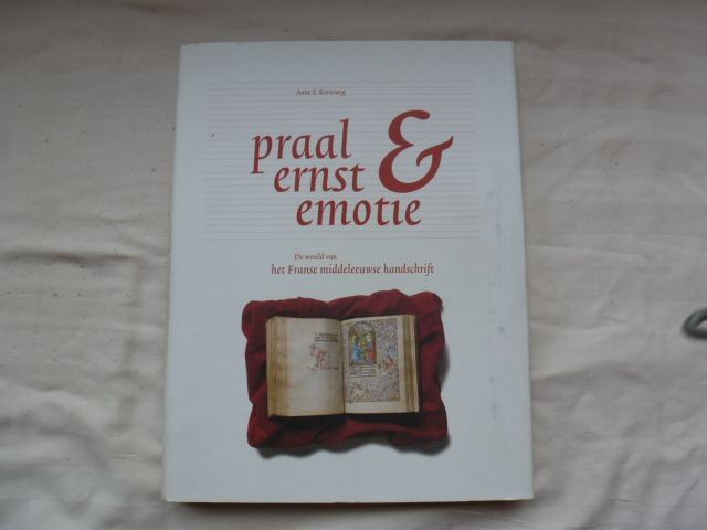 Korteweg, A.S. - Praal, ernst en emotie / de wereld van het Franse middeleeuwse handschrift