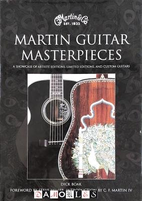 Dick Boak - Martin Guitar Masterpieces. A showcase of artists' editions, limited editions, and custom guitars