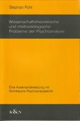 POHL, STEPHAN - Wissenschaftstheoretische und methodologische Probleme der psychoanalyse. Einbe Aaseinansdersetzung mit Grünbaums Psychoanalysekritik