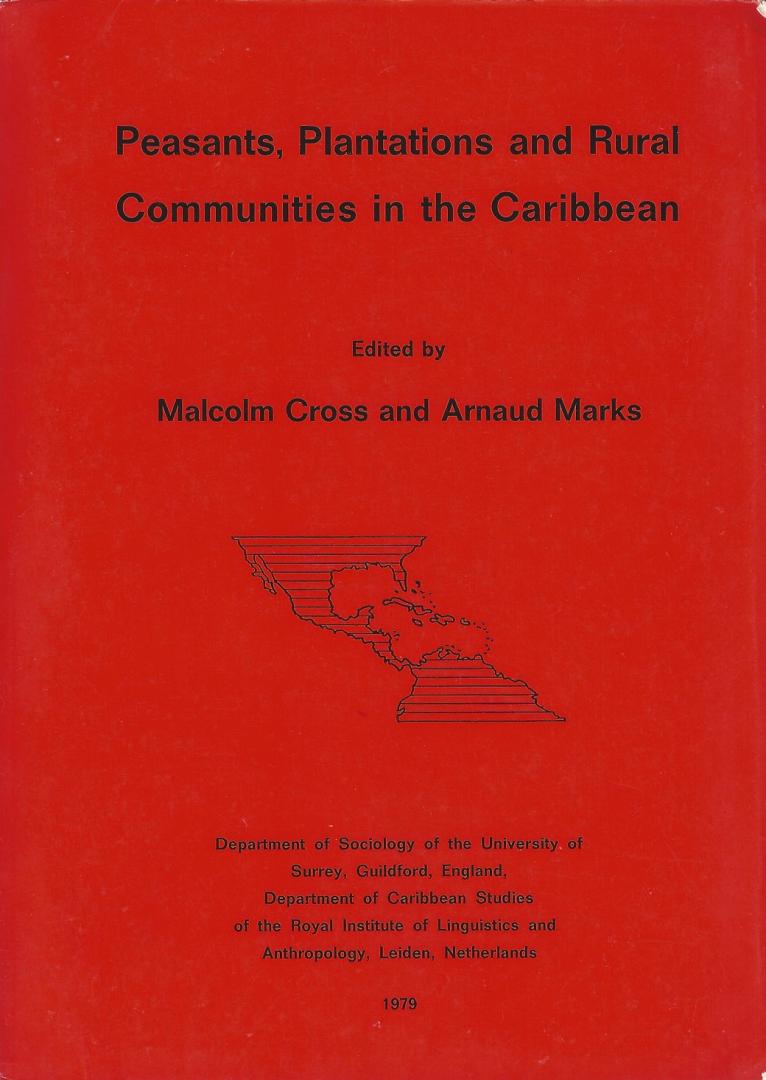 Cross, Malcolm and Arnaud Marks (eds.) - Peasants, Plantations and Rural Communities in the Caribbean
