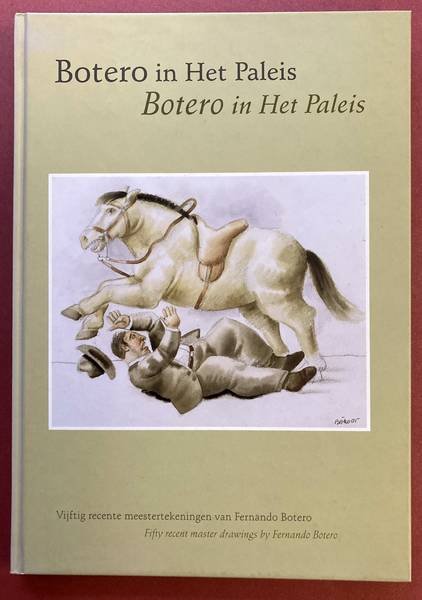 BOTERO - JOHN SILLEVIS. - Botero in het Paleis. Vijftig recente meesterwerken van Fernando Botero / Fifty recent master drawings by Fernando Botero.