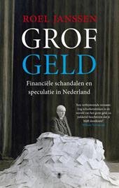 Janssen, Roel - Grof Geld. Financiele schandalen en speculatie in Nederland