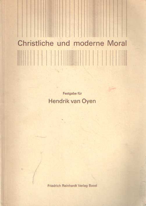 Reicke, Bo (herausgeber) - Christliche und moderne Moral : Festgabe für Hendrik van Oyen zum 70. Geburtstag den 24. Okt. 1968