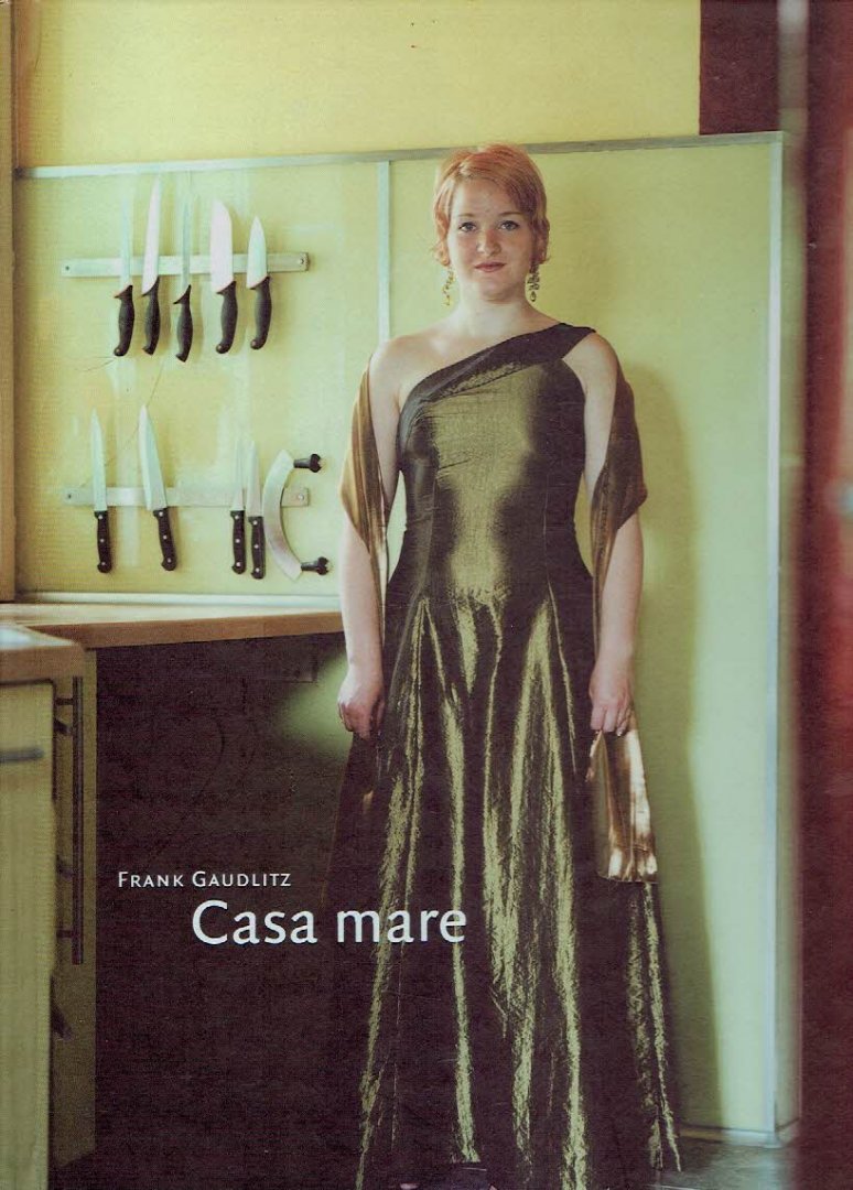 GAUDLITZ, Frank - Casa mare. Hrsg./Eds. Deutsches Kulturforum östliches Europa. Koordinierung Ostmittel- und Südosteuropa. Tekste von Karl-Markus Gauss, Matthias Flügge.
