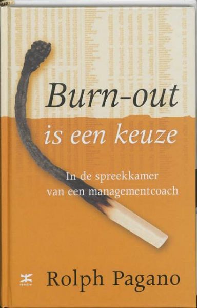 Pagano , Rolph . [ isbn 9789021544977 ] - Burn-out  is  een  Keuze . ( In de spreekkamer van een managementcoach . )