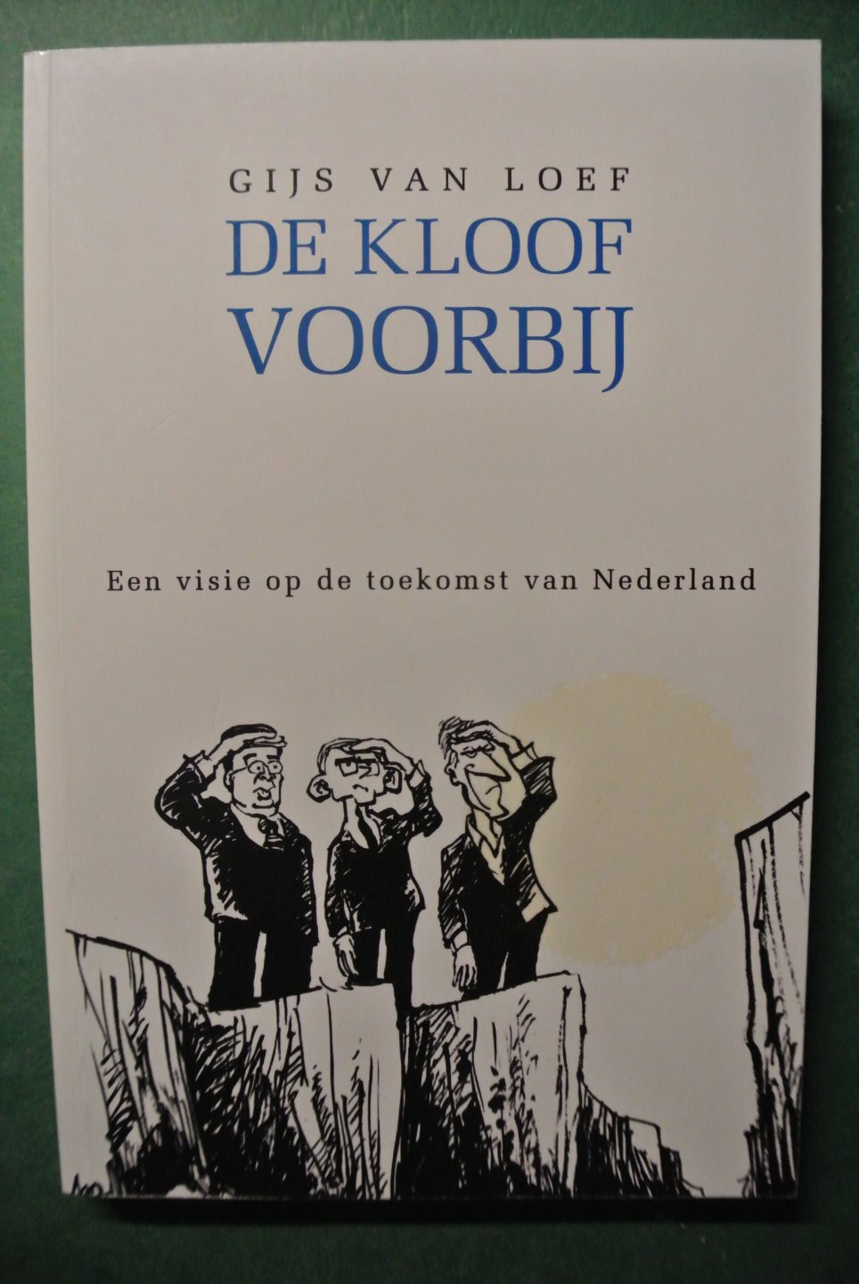 Loef, Gijs van - DE KLOOF VOORBIJ. Een visie op de toekomst van Nederland