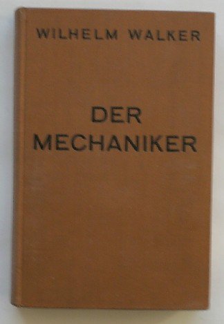 WALKER, WILHELM, - Der Mechaniker.