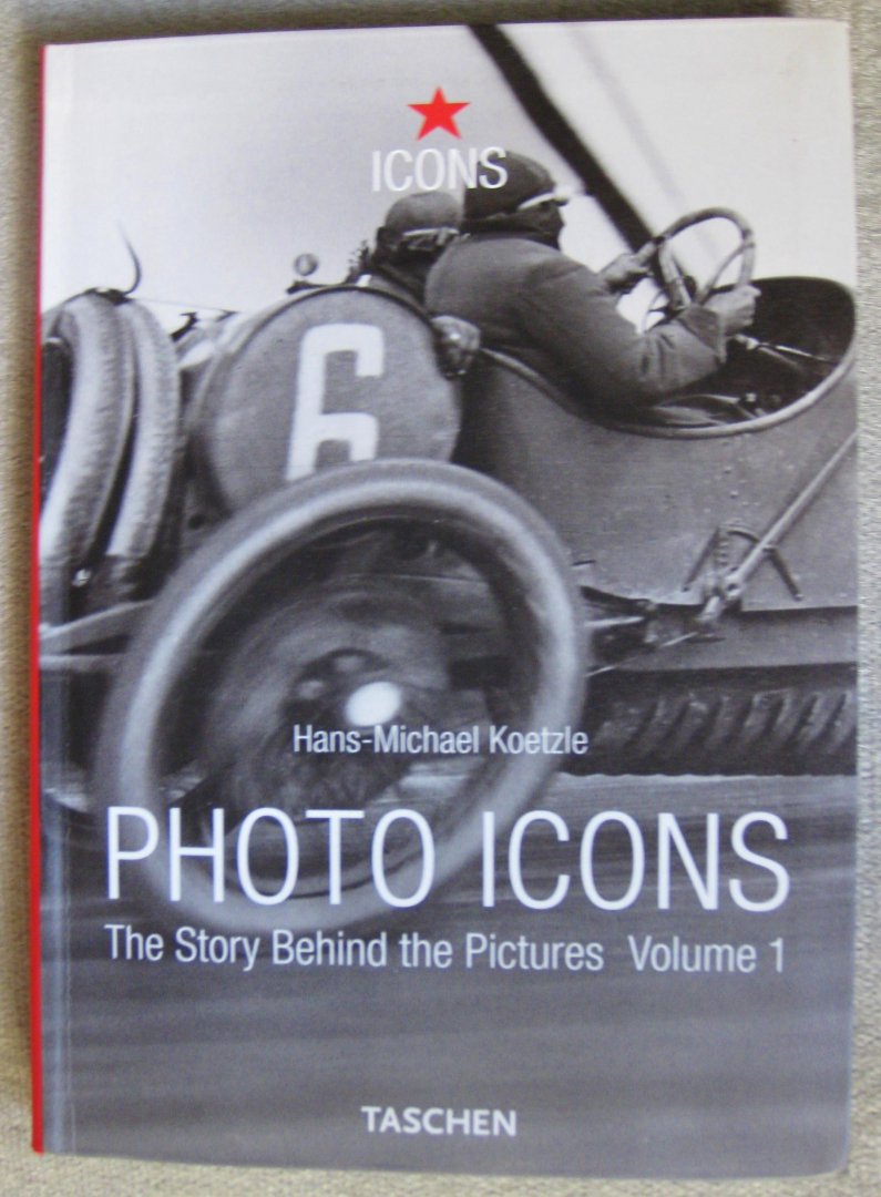 Koetzle, Hans-Michael - Photo Icons / The Story Behind the Pictures / 1827-1926 / Volume 1