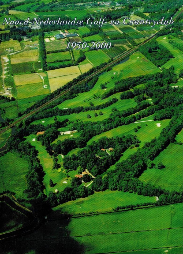 Noordhoff, Jaap - 50 jaar Noord-Nederlandse Golf en Countryclub -1950-2000