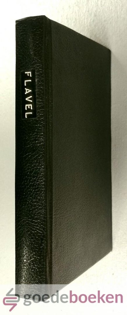 Flavel, John - Een Heilige in der Daad, of Het Groot Werk van een Christen --- Opengelegt en aangedrongen Uit Spr. 4: vs. 23. Zynde Een tydig en bequaam middel, tot herstelling van de zeer vervallende kragt van Godzaligheid, onder de Belyders van deezen tyd....