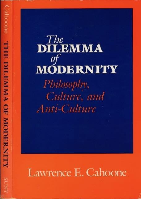 Cahoone, Lawrence E. - The Dilemma of Modernity: Philosophy, culture, and anti-culture.