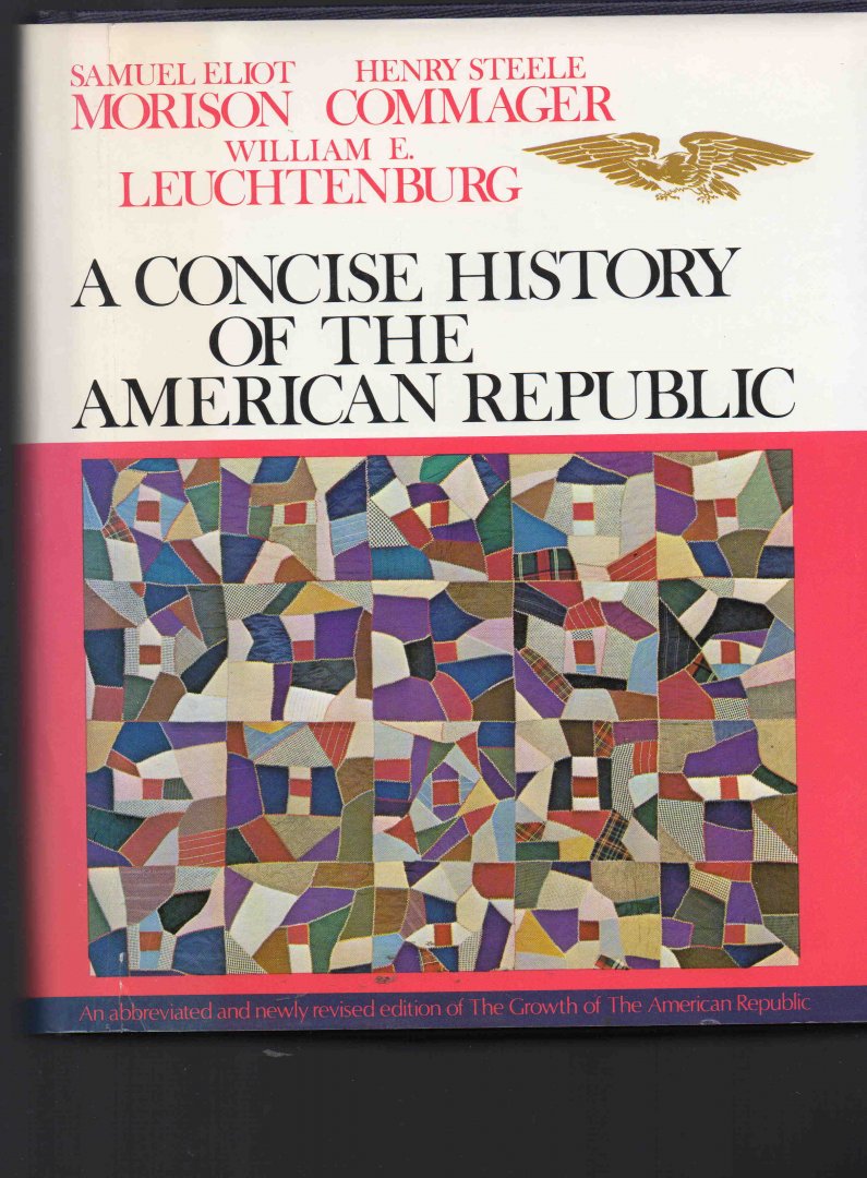 Morison, Commager and Leuchtenburg - A concise history of the American Republic, an abbreviated and newly revised editioon of the Growth of the American Republic.