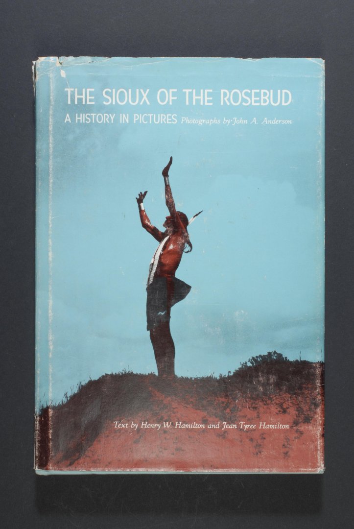 HAMILTON, H.W. & J.T. - The Sioux of the Rosebud. A History in Pictures. Photographs by John A.Anderson.