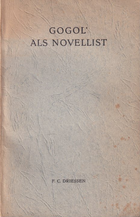 Driessen, Frederik Christoffel - Gogol' als novellist: Bijdrage tot de kennis van zijn compositietechniek