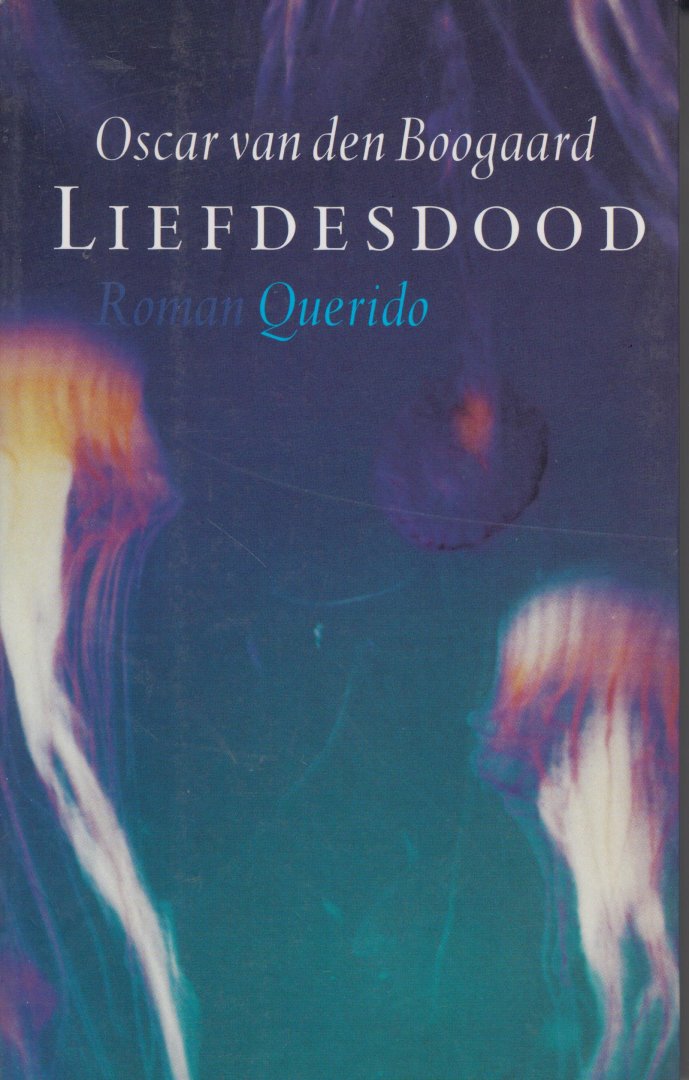 Boogaard (Harderwijk, 30 mei 1964), Oscar van den - Liefdesdood - Roman  - De gedachten die je voor jezelf moet houden omdat je ze niet mag denken kon hij met haar delen.