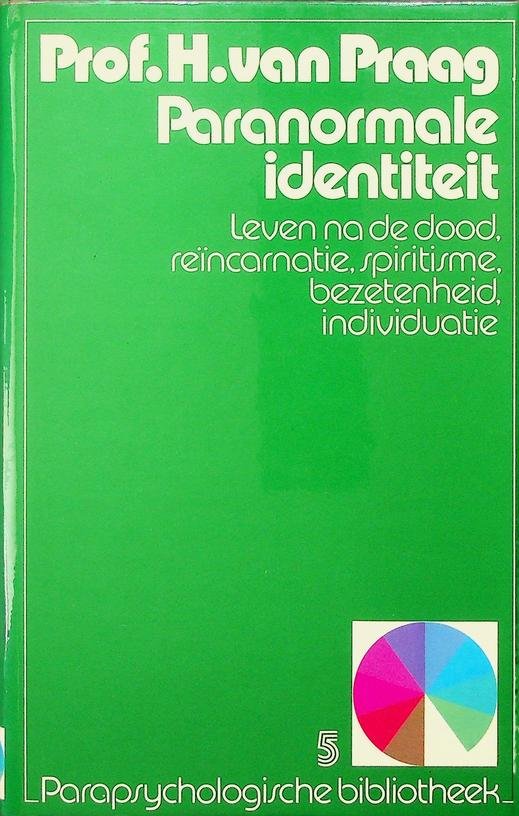 Praag, H. van - Paranormale identiteit. Leven na de dood, reïncarnatie, spiritisme, bezetenheid, individuatie