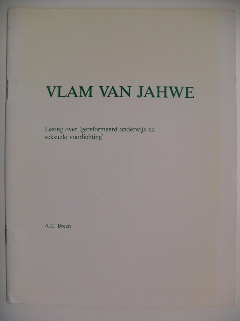Breen A.C. - VLAM VAN JAHWE ~Lezing over 'Gereformeerd onderwijs en seksuele voorlichting'