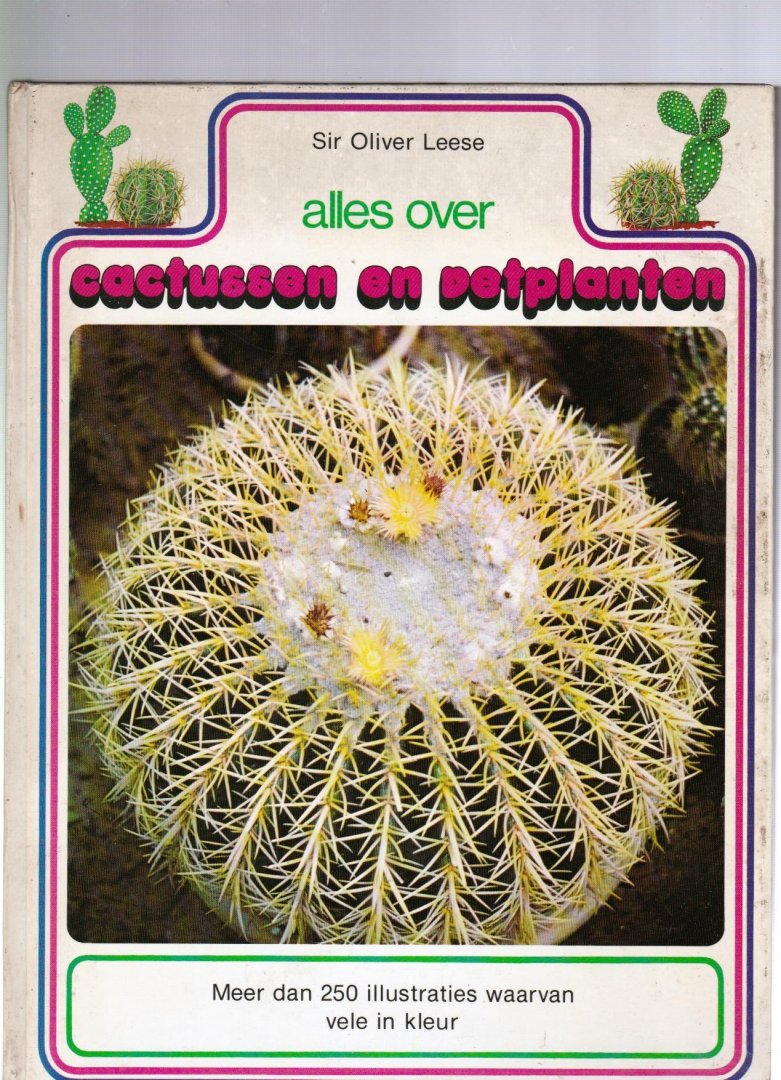 Leese, Sir Oliver - Alles over cactussen en vetplanten (met meer dan 250 illustraties, ten dele in kleur)