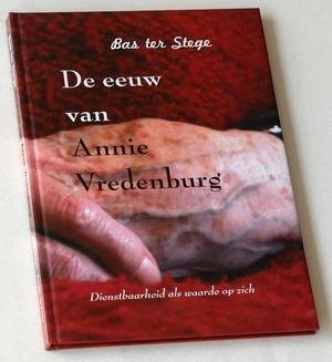 Stege, Bas ter - De eeuw van Annie Vredenburg. Dienstbaarheid als waarde op zich