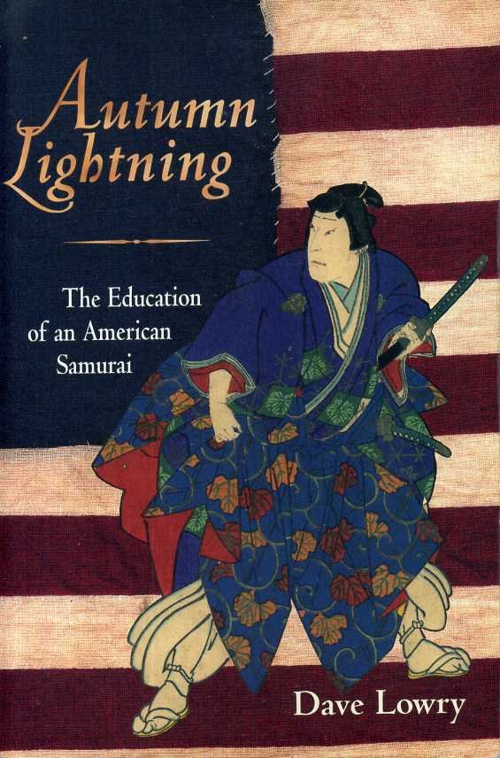 Lowry, Dave - Autumn Lightning. The Education of an American Samurai.