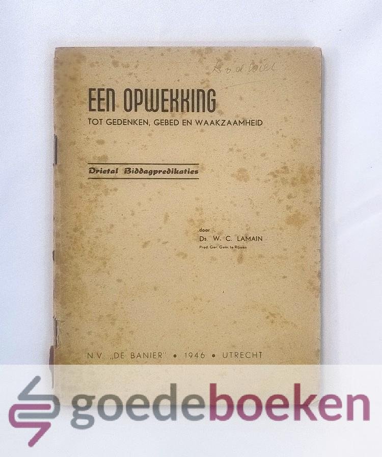 Lamain, ds. W.C. - Drietal biddagspredikaties --- Een opwekking tot gedenken, gebed en waakzaamheid