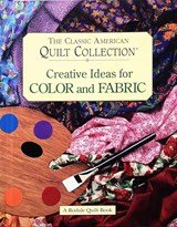 The Classic American Quilt Collection. Creative Ideas for Color and Fabric