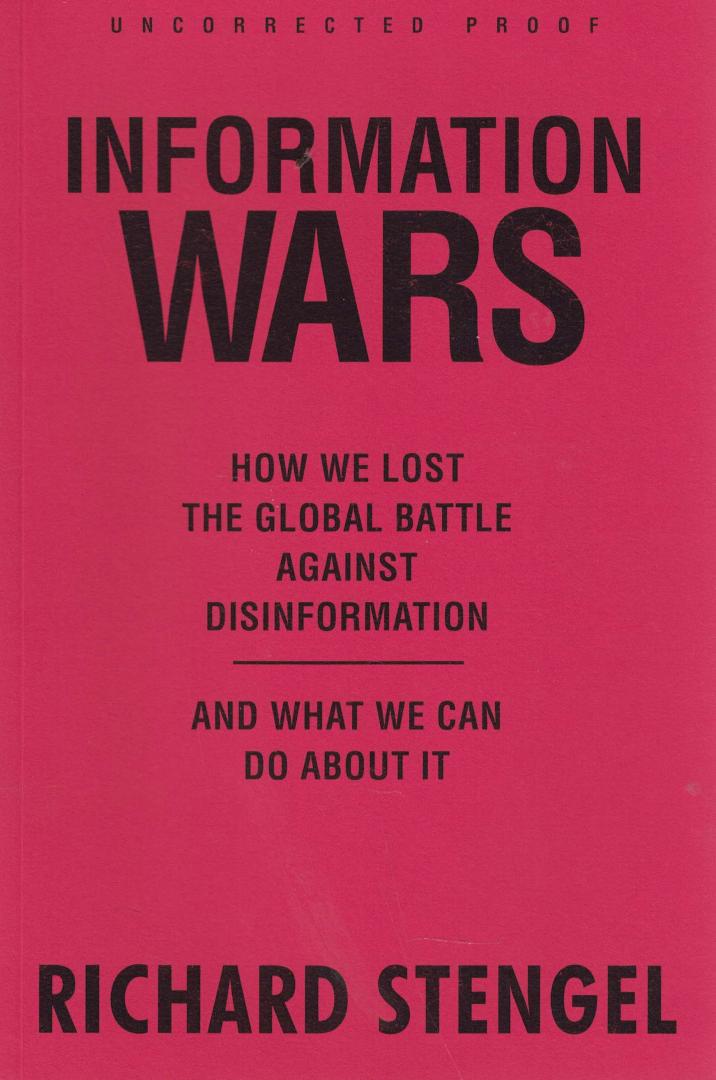 Stengel, Richard - Information Wars - How we lost the Global Battle against Disinformation and what we can do about it