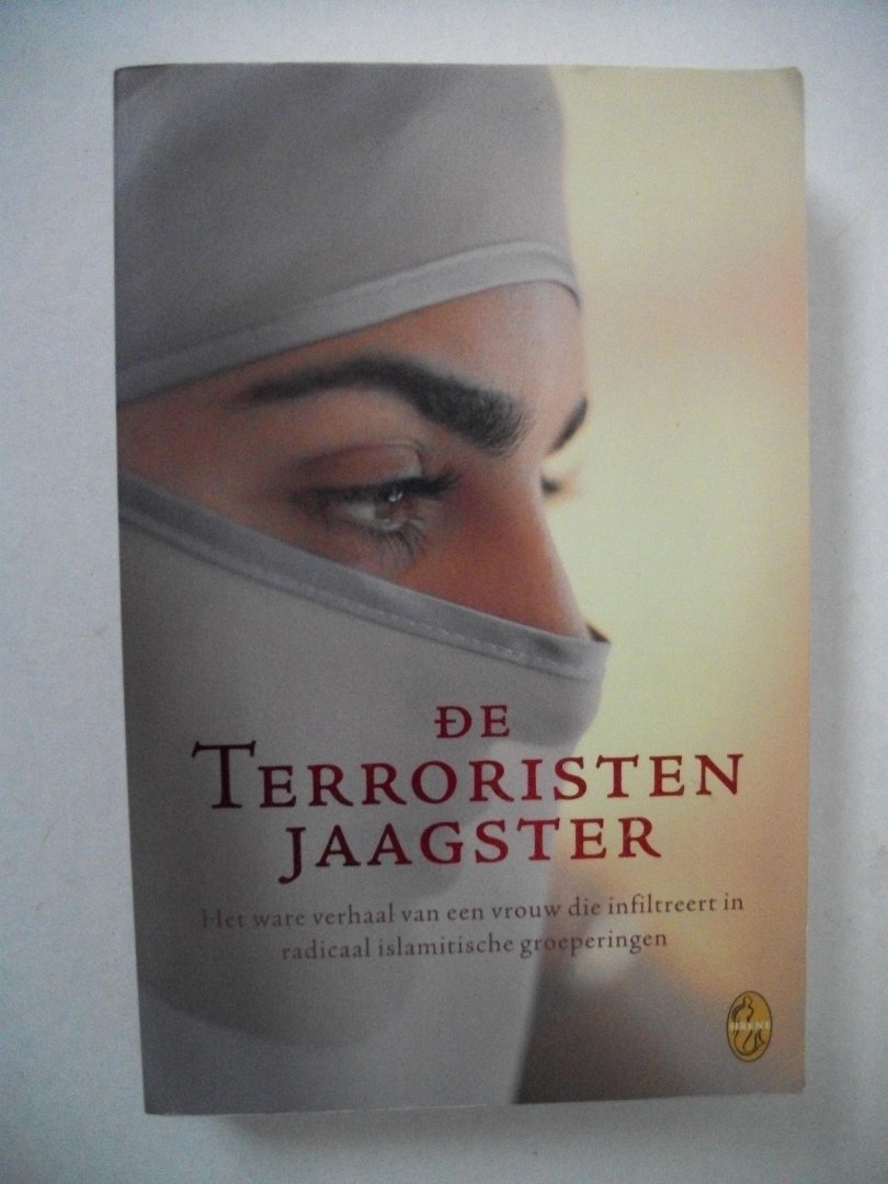 Anoniem - De terroristenjaagster / het ware verhaal van een vrouw die infiltreert in radicaal islamitische groeperingen