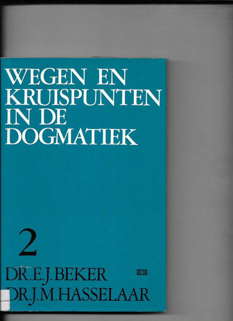 Beker - Wegen en kruispunten in de dogmatiek / 2 druk 1