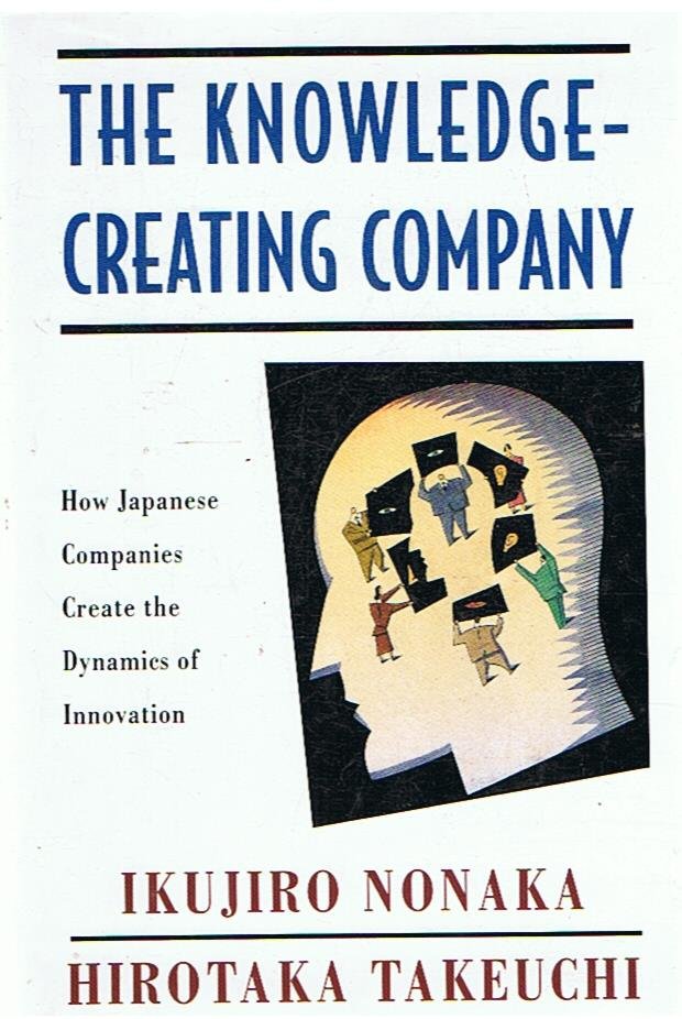 Nonaka, Ikujiro and Takeuchi, Hirotaka - The knowledge-creating company - how Japanese companies create the dynamics of innovation