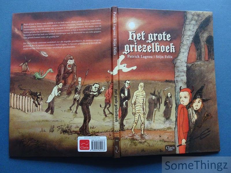 Lagrou, Patrick / Felix, Stijn (ill.). - Het grote griezelboek.