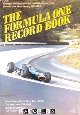 John Thompson, Duncan Rabagliati, Paul Sheldon - The Formula One Record Book: A Unique Fully Illustrated and Detailed Analysis of All Formula One Motor Racing 1961-1965
