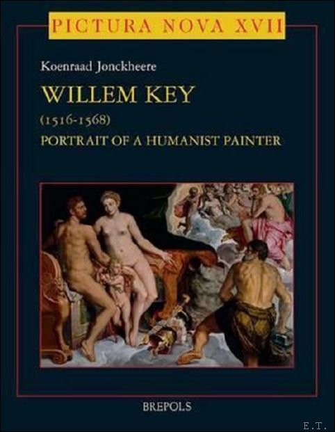 K. Jonckheere - Willem Key (1516-1568). Portrait of a Humanist Painter .