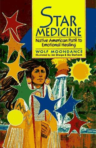 Wolf Moondance - Star Medicine - Native American Path to Emotional Healing