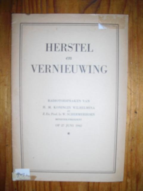  - Herstel en vernieuwing. Radiotoespraken van H.M. Koningin Wilhelmina en Z.Ex.Prof.Ir.W. Schermerhorn op 27 juni 1945
