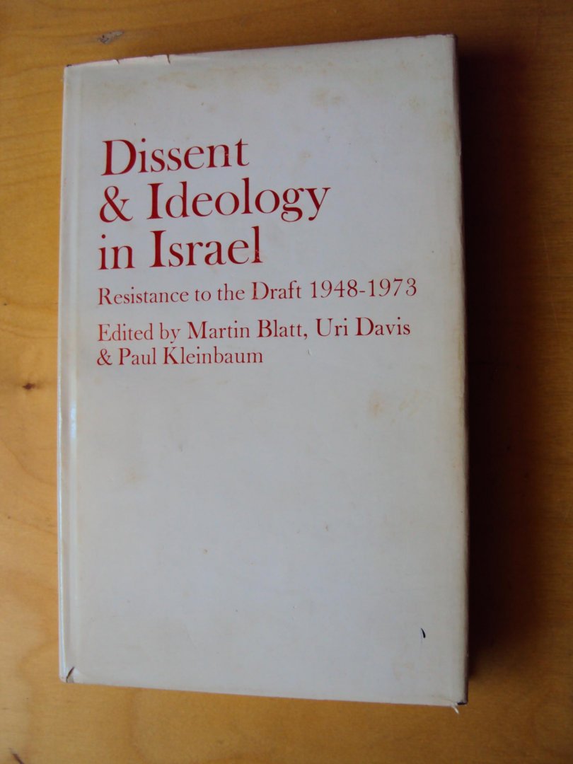Blatt, Martin / Uri Davis / Paul Kleinbaum (eds.) - Dissent and Ideology in Israel. Resistance to the Draft 1948-1973