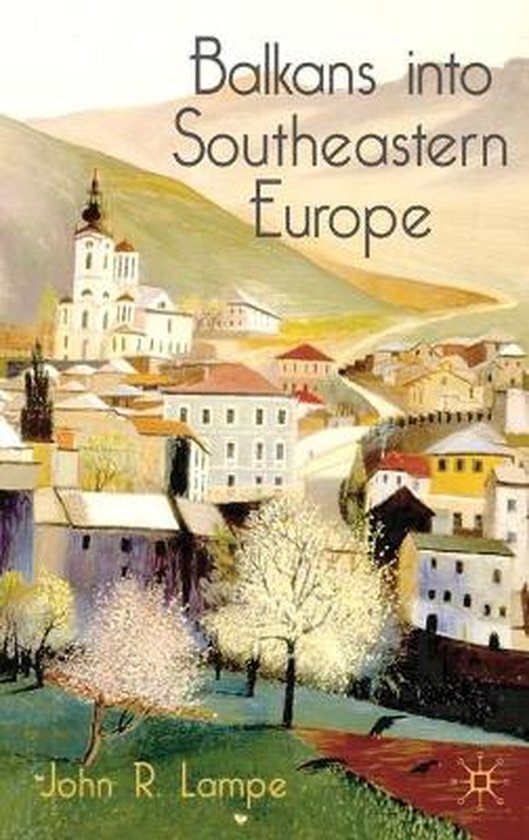 John R. Lampe - Balkans Into Southeastern Europe