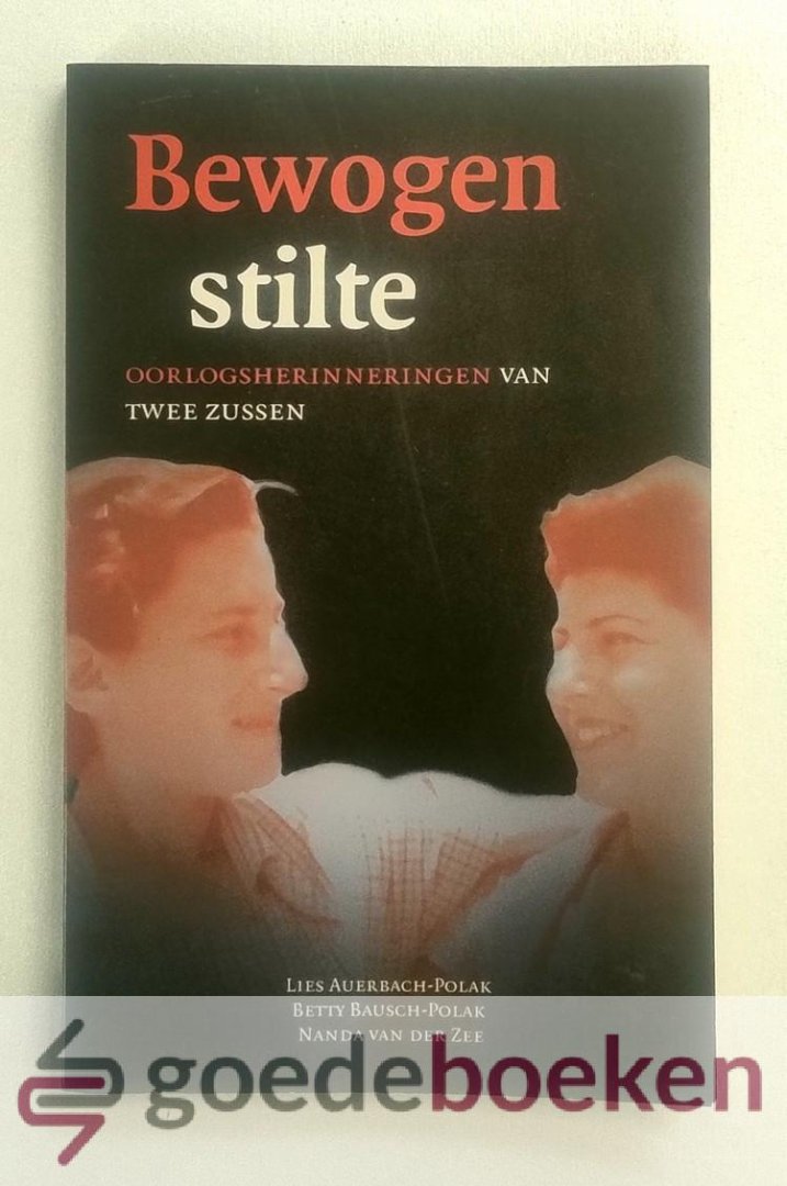 Auerbach-Polak, Betty Bausch-Polak en Nanda van der Zee, Lies - Bewogen stilte --- Oorlogsherinneringen van twee zussen