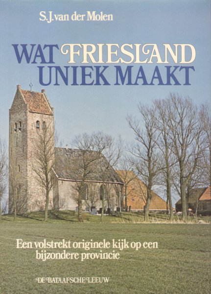 Molen, S.J. van der / Vogt, Paul - Wat Friesland uniek maakt (Een volstrekt originele kijk op een bijzondere provincie)