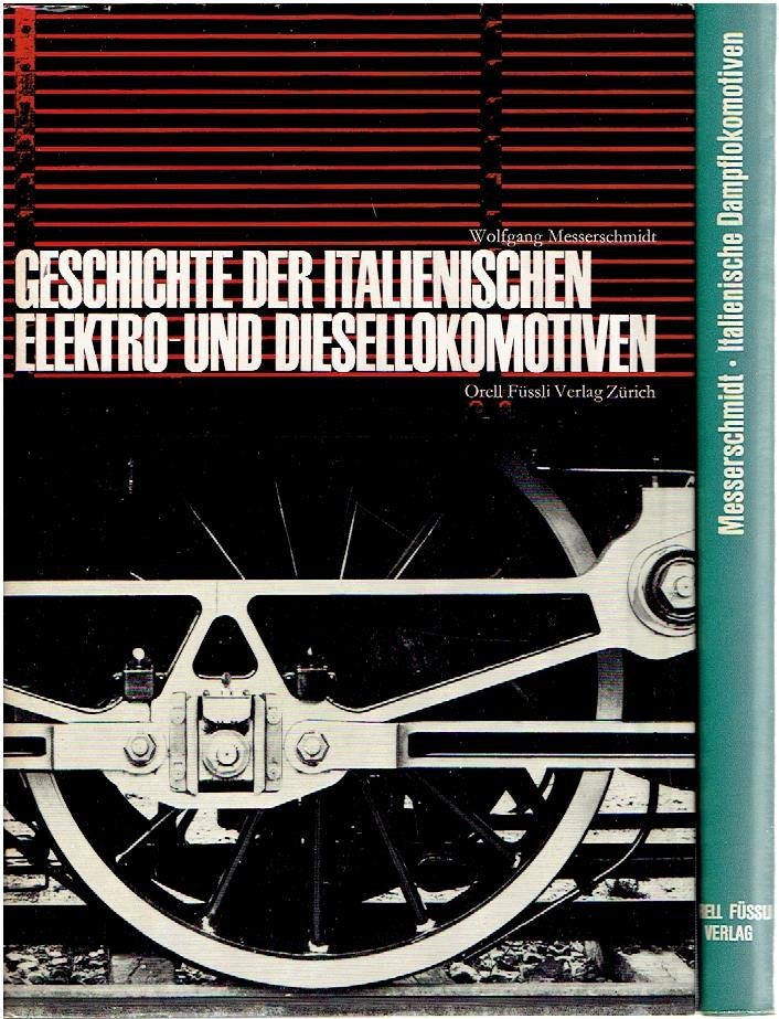 MESSERSCHMIDT, Wolfgang - Geschichte der italienischen Dampflokomotiven. + Geschichte der italienischen Elektr- und Diesellokomotiven.