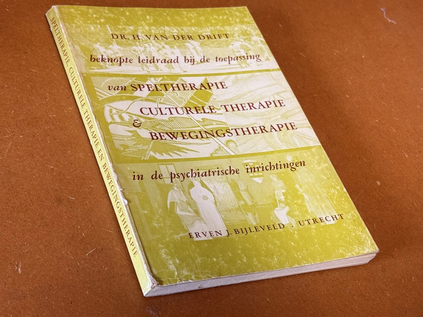 Dr. H. van der Drift - Beknopte leidraad bij de toepassing van SPELTHERAPIE en Culturele Therapie en Bewegingstherapie in de psychiatrische inrichtingen