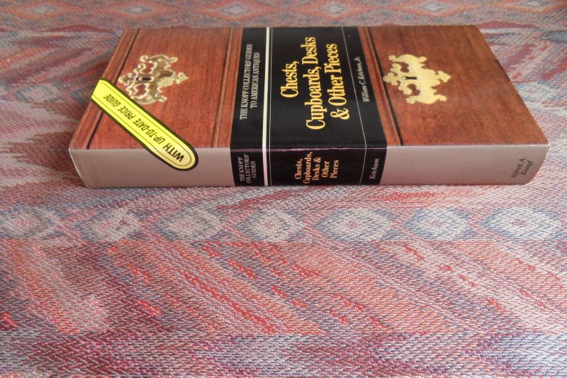 Ketchum, William C. jr. - Chests, Cupboards, Desks & Other Pieces. - The Knopf Collectors' Guides to American Antiques.