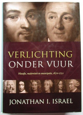 Israel, Jonathan - Verlichting onder vuur. Filosofie, moderniteit en emancipatie, 1670-1752.