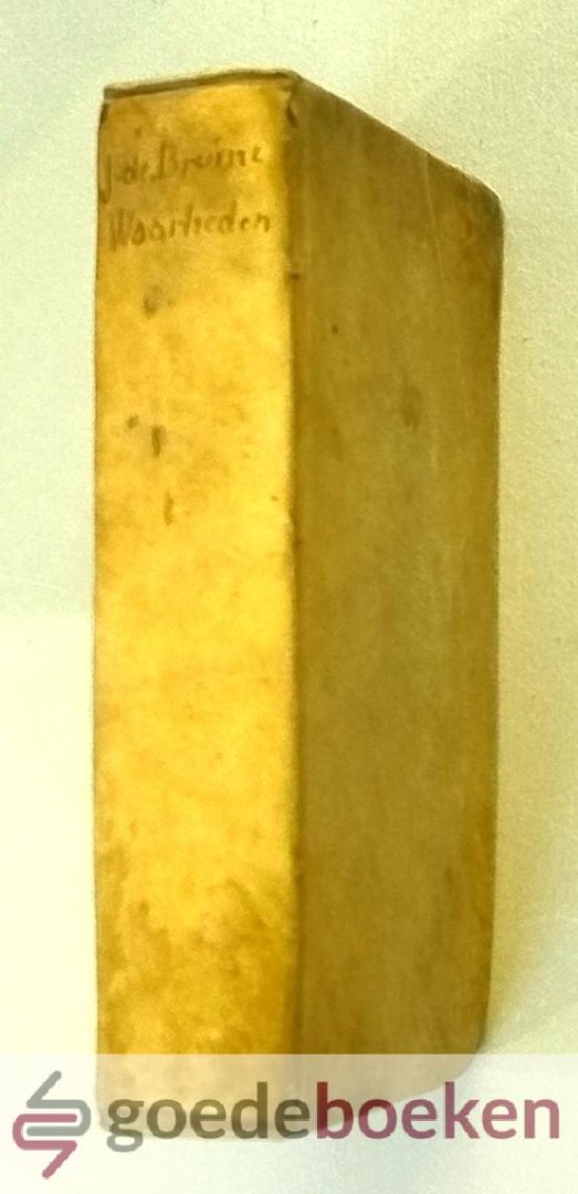 Bruine, Johannes de - Eerste beginselen der woorden Gods --- Ofte eenige klaare, zekere, hoogstnodige aan-een-geschakelde waarheden, om in de zaligmakende kennis van Gods Heilig Woord kragtig toe te nemen En eene belydenis predikatie