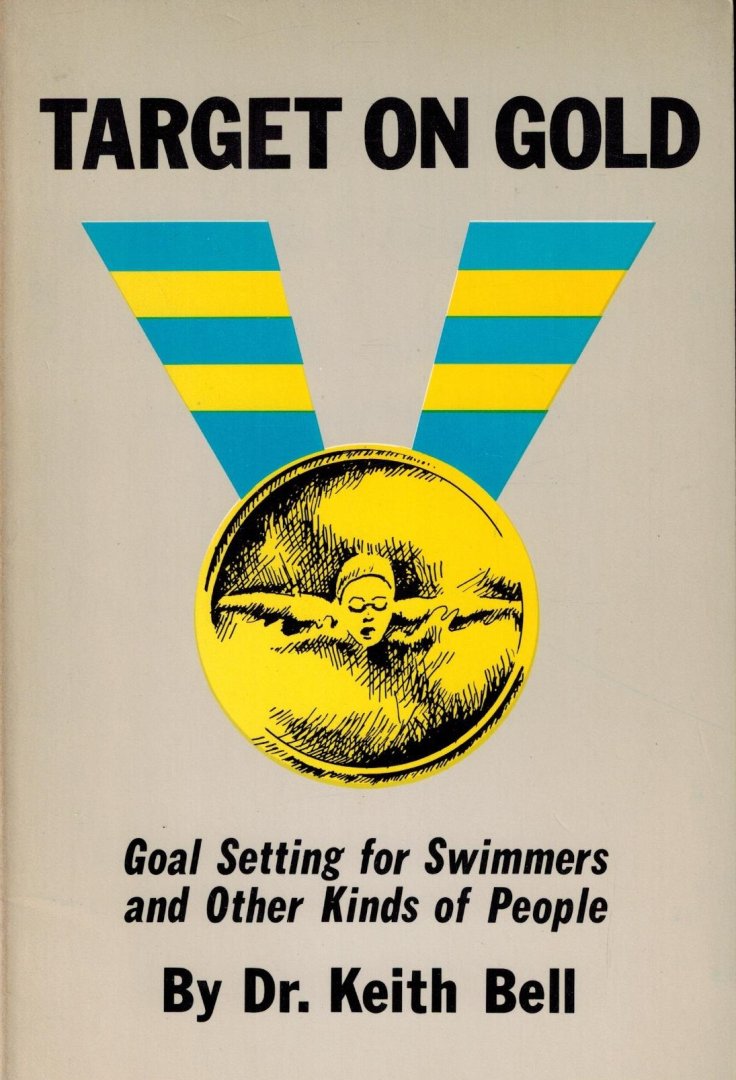 Dr. Keith Bell - Target on Gold -Goal Setting for Swimmers and Other Kinds of People