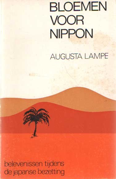 Lampe, Augusta - Bloemen voor Nippon. Belevenissen tijdens de Japanse bezetting