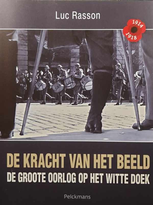 RASSON Luc Prof Dr - De kracht van het beeld. De Groote Oorlog op het witte doek.
