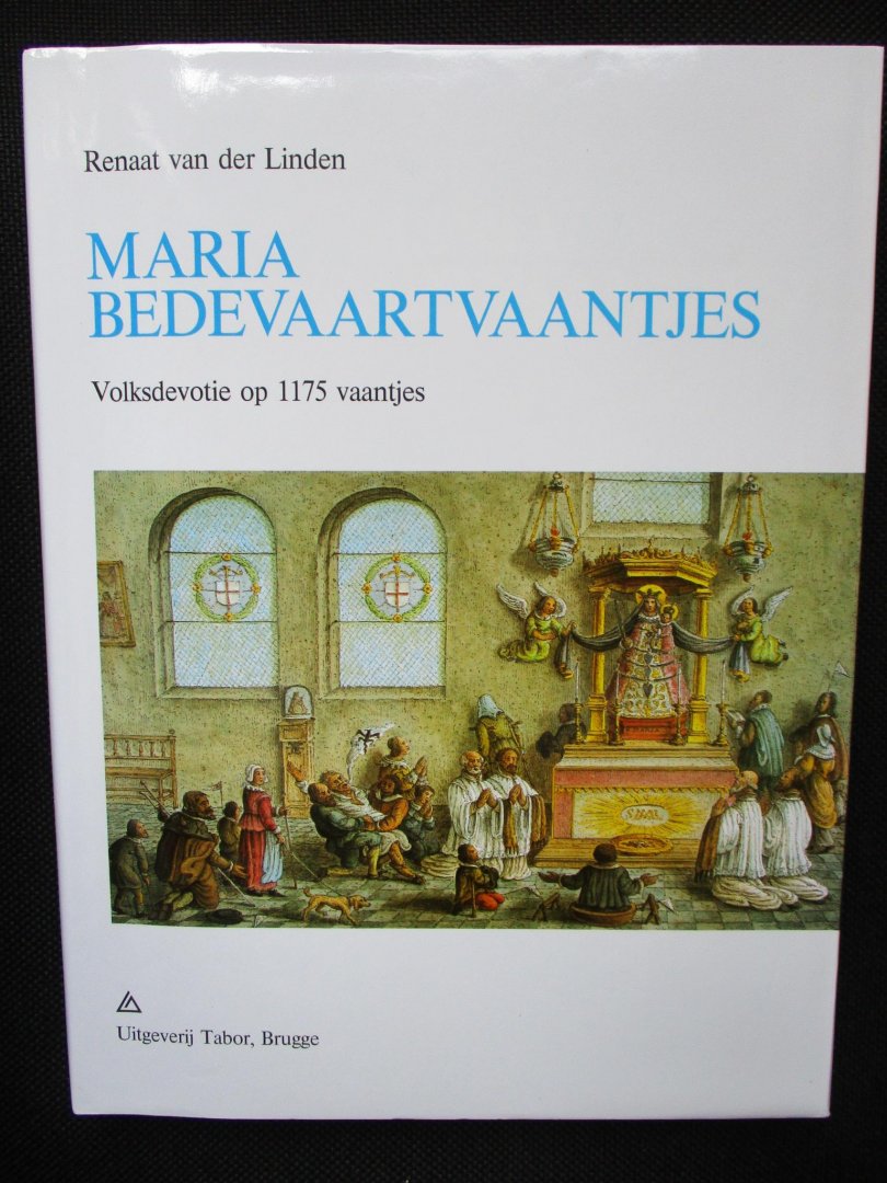Linden, Renaat Van der - Mariabedevaartvaantjes.  Volksdevotie op 1175 vaantjes.