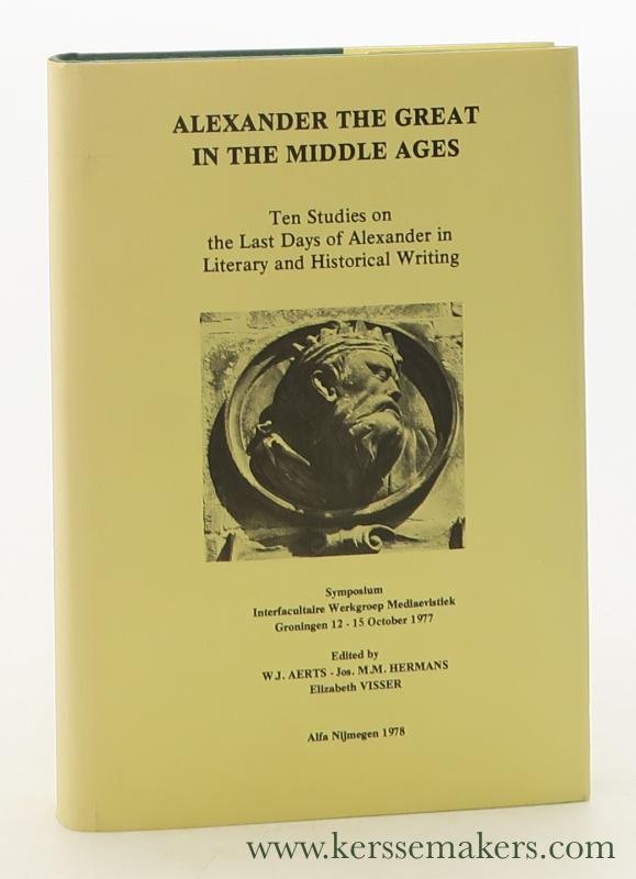 Aerts, W.J., J.M.M. Hermans & E. Visser. (Eds.) - Alexander the Great in the Middle Ages. Ten Studies on the Last Days of Alexander in Literary and Historical Writing. Symposium Interfacultaire Werkgroep Mediaevistiek Groningen 12-15 October 1977.