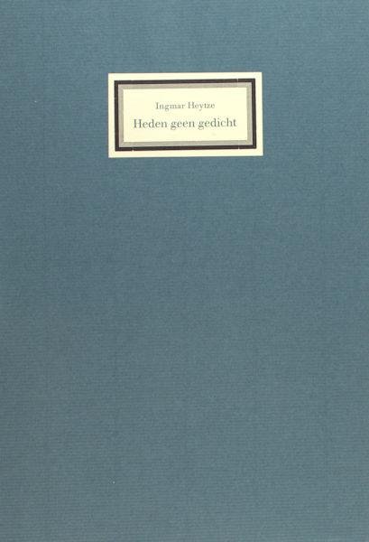 Heytze, Ingmar. - Heden geen gedicht.